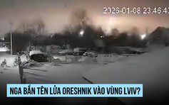 Nga bắn tên lửa Oreshnik vào vùng Lviv?
