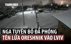Nga xác nhận bắn tên lửa Oreshnik vào Ukraine, nêu lý do