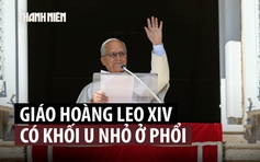 Giáo hoàng Leo sẽ phẫu thuật loại bỏ khối u nhỏ ở phổi