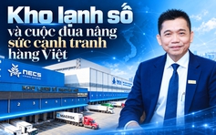 Kho lạnh số và cuộc đua nâng sức cạnh tranh hàng Việt