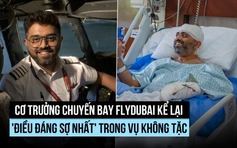 Cơ trưởng chuyến bay Flydubai kể lại 'điều đáng sợ nhất' trong vụ không tặc
