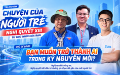 CHUYỆN CỦA NGƯỜI TRẺ - Bạn muốn trở thành ai trong kỷ nguyên mới?