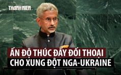 Ấn Độ đối thoại với Nga - Ukraine để giải quyết xung đột