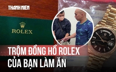 Trộm đồng hồ Rolex tiền tỉ của bạn làm ăn rồi giấu trong xe máy