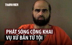 Quân đội Mỹ sẽ truyền hình trực tiếp phiên xử bắn tội phạm xả súng ở căn cứ