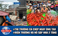 Toàn cảnh 17h: Hiện trường vụ nổ sập nhà 2 tầng | Diễn biến lạ thị trường cá chép ngày ông Táo