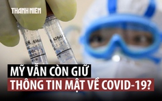 WHO kêu gọi Mỹ chia sẻ thông tin mật về Covid-19