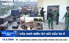 Xem nhanh 12h: Cửa ngõ miền Tây bắt đầu ùn ứ | Đóng cửa gần 200 trung tâm lừa đảo ở Campuchia