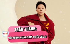 Trấn Thành: 'Tôi không giành suất chiếu của ai'