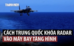 Tiêm kích Trung Quốc đã khóa radar vào chiến đấu cơ tàng hình nước ngoài?