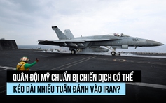 Quân đội Mỹ chuẩn bị chiến dịch đánh Iran, có thể kéo dài nhiều tuần?