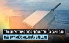 Tàu khu trục Trung Quốc bắn tên lửa gây nhiễu cảnh báo máy bay nước ngoài gần Đài Loan?