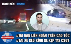 Toàn cảnh 17h: Xe khách lao thẳng vào 4 ô tô trên cao tốc | Tài xế kéo kính xe kẹp tay CSGT