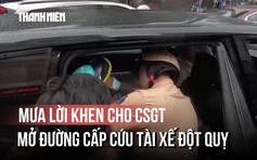 Mưa lời khen cho CSGT mở đường cấp cứu tài xế đột quỵ