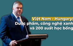 Việt Nam - Hungary: Từ dược phẩm, công nghệ xanh đến 200 suất học bổng mỗi năm