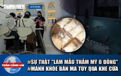 Toàn cảnh 17h: Lộ diện ‘trùm’ thẩm mỹ chui tự xưng bác sĩ top đầu | Mánh khóe bán ma túy qua khe cửa