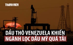 Ngành lọc dầu Mỹ quá tải vì dầu thô đổ về từ Venezuela