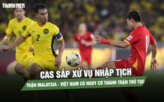 CAS sắp xử vụ nhập tịch, trận Malaysia - Việt Nam có nguy cơ thành trận thủ tục