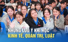 Những lưu ý khi chọn học nhóm ngành kinh tế, quản trị, luật