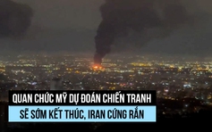 Quan chức Mỹ dự đoán chiến tranh sẽ sớm kết thúc, Iran cứng rắn