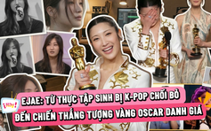 EJAE: Từ thực tập sinh bị K-pop chối bỏ đến chiến thắng tượng vàng Oscar danh giá