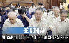 Cấp chứng chỉ lái xe trái phép cho gần 16.000 người: 1 cựu giám đốc bị đề nghị 30 năm tù 