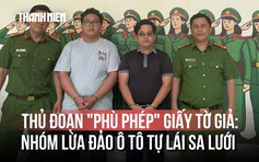 Triệt phá nhóm lừa đảo dùng giấy tờ giả 'phù phép' để chiếm đoạt ô tô tự lái