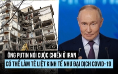 Ông Putin so cuộc chiến Iran với đại dịch Covid-19 về tác động kinh tế