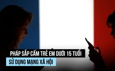 Pháp sắp cấm trẻ em sử dụng mạng xã hội, phụ huynh nói gì?