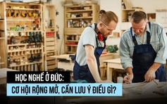 Học nghề ở Đức: Cơ hội rộng mở, cần lưu ý điều gì?
