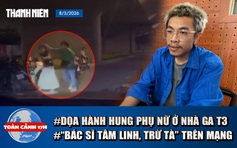 Toàn cảnh 17h: Phá đồ, dọa đánh phụ nữ tại nhà ga T3 | Thủ đoạn 'bác sĩ tâm linh, trừ tà, bắt quỷ'