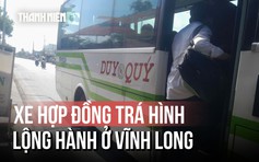 Xe hợp đồng 'trá hình', lập 'bến lụi' lộng hành ở Vĩnh Long: Cơ quan chức năng nói gì?
