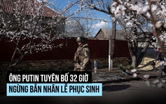 Ông Putin tuyên bố 32 giờ ngừng bắn nhân lễ Phục sinh