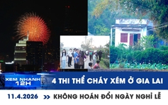 Xem nhanh 12h: Báo cáo vụ 4 thi thể cháy xém ở Gia Lai | Không hoán đổi ngày để kéo dài nghỉ lễ