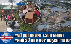Toàn cảnh 17h: Cú lừa phường hụi online rúng động Nghệ An | Hiểm họa rình rập khu quy hoạch treo 20 năm