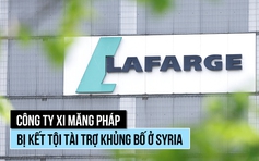 Công ty xi măng Pháp bị kết tội tài trợ khủng bố liên quan IS, al Qaeda ở Syria