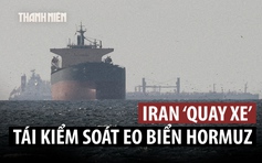 Iran siết kiểm soát Hormuz, ông Trump cảnh báo hành động ‘tống tiền’