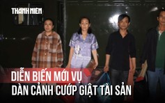 Cập nhật vụ dàn cảnh cướp giật tài sản ở Tân Huê Viên: 7 bị can vừa bị bắt là ai?