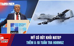 Tiêu điểm quốc tế 3.4: Mỹ có rút khỏi NATO? | Thêm A-10 tuần tra Hormuz