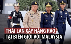 Thái Lan sẽ xây hàng rào biên giới giáp Malaysia
