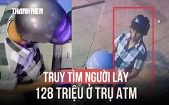 Truy tìm người đàn ông lấy 128 triệu đồng tại trụ ATM ở Khánh Hòa