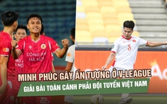 Minh Phúc gây ấn tượng ở V-League, giải bài toán cánh phải đội tuyển Việt Nam