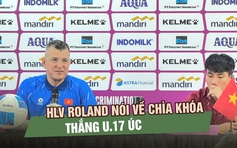HLV Roland nói về chìa khóa thắng Úc, U.17 Việt Nam tái đấu Malaysia sẽ gặp thử thách