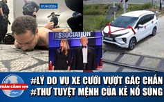 Toàn cảnh 17h: Tài xế xe cưới mắc kẹt đường ray nói gì? | Bức thư chấn động trước vụ tấn công ở Mỹ