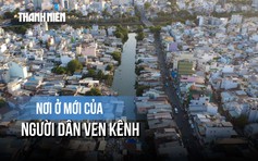 Chỉnh trang đô thị TP.HCM: Quyết tâm để người dân ven kênh có nơi ở tốt hơn
