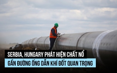 Serbia, Hungary phát hiện chất nổ gần đường ống dẫn khí đốt chủ chốt