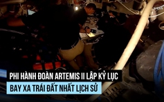 Phi hành đoàn NASA vòng qua mặt trăng, lập kỷ lục bay xa trái đất nhất