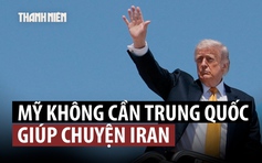 Ông Trump nói không cần Trung Quốc giúp về vấn đề Iran