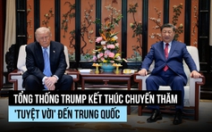 Tổng thống Trump kết thúc chuyến thăm 'tuyệt vời' đến Trung Quốc