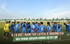 U.19 Việt Nam tập luyện ở Indonesia, HLV Yutaka Ikeuchi không sợ áp lực